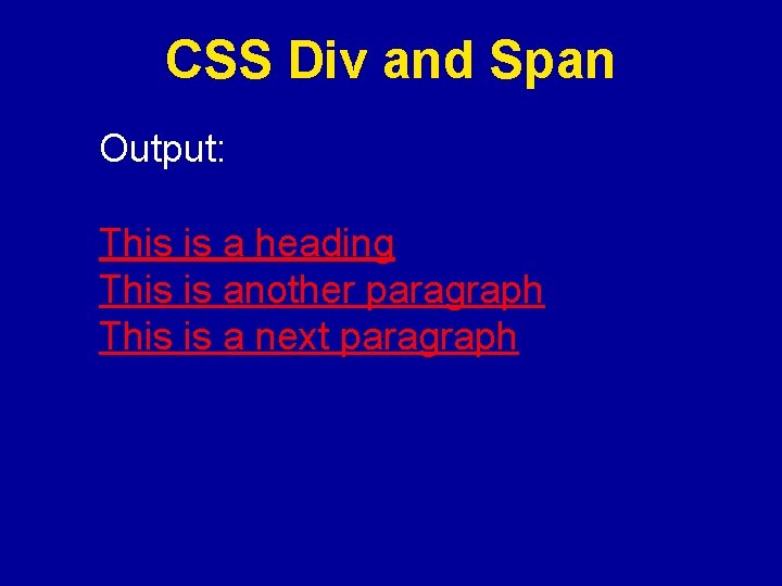 CSS Div and Span Output: This is a heading This is another paragraph This