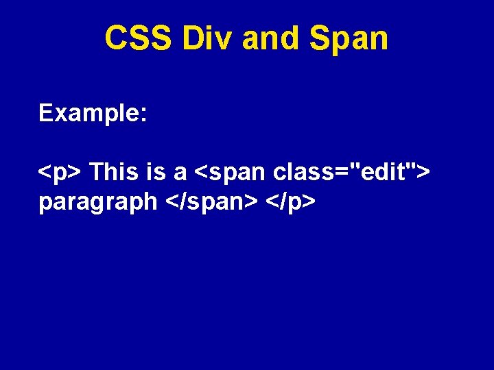CSS Div and Span Example: <p> This is a <span class="edit"> paragraph </span> </p>