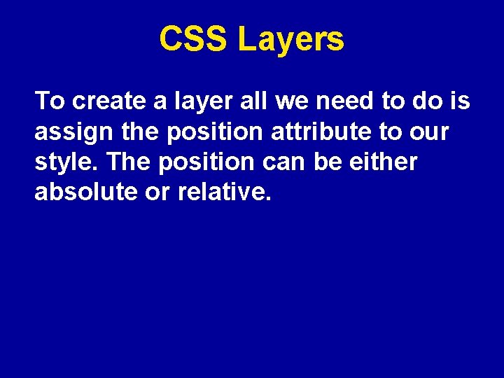 CSS Layers To create a layer all we need to do is assign the