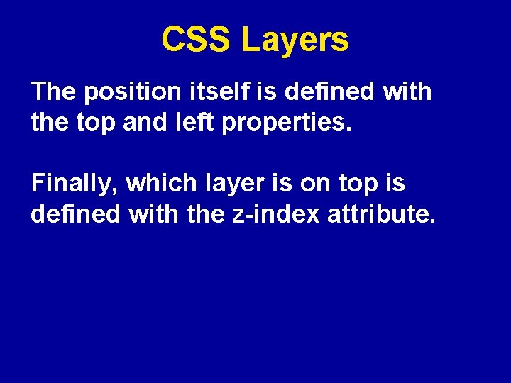 CSS Layers The position itself is defined with the top and left properties. Finally,