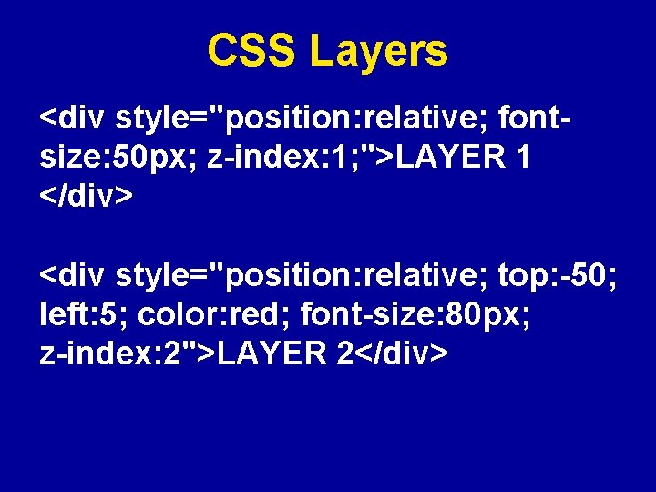 CSS Layers <div style="position: relative; fontsize: 50 px; z-index: 1; ">LAYER 1 </div> <div