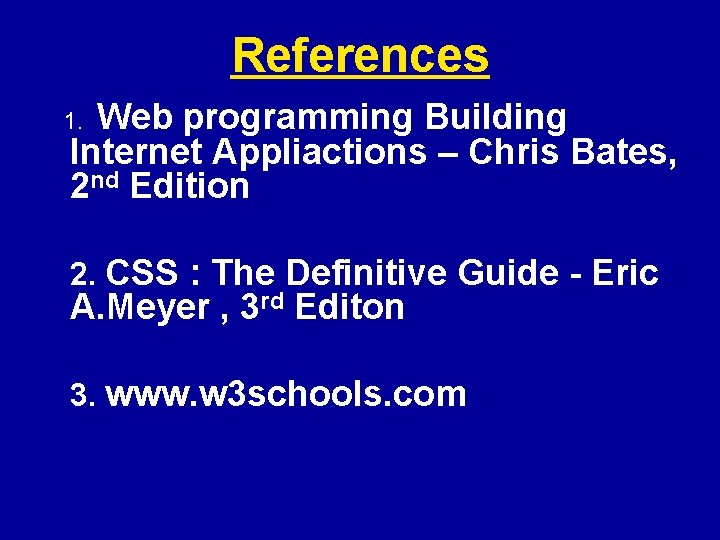 References Web programming Building Internet Appliactions – Chris Bates, 2 nd Edition 1. 2.