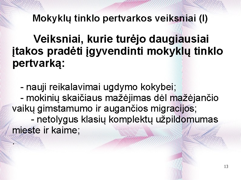 Mokyklų tinklo pertvarkos veiksniai (I) Veiksniai, kurie turėjo daugiausiai įtakos pradėti įgyvendinti mokyklų tinklo