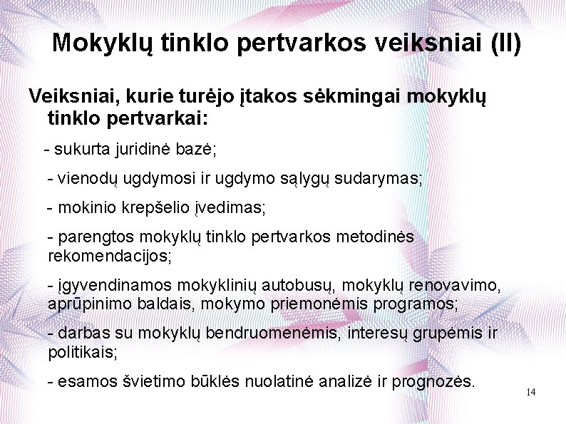 Mokyklų tinklo pertvarkos veiksniai (II) Veiksniai, kurie turėjo įtakos sėkmingai mokyklų tinklo pertvarkai: -