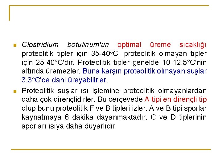 n n Clostridium botulinum'un optimal üreme sıcaklığı proteolitik tipler için 35 40 o. C,