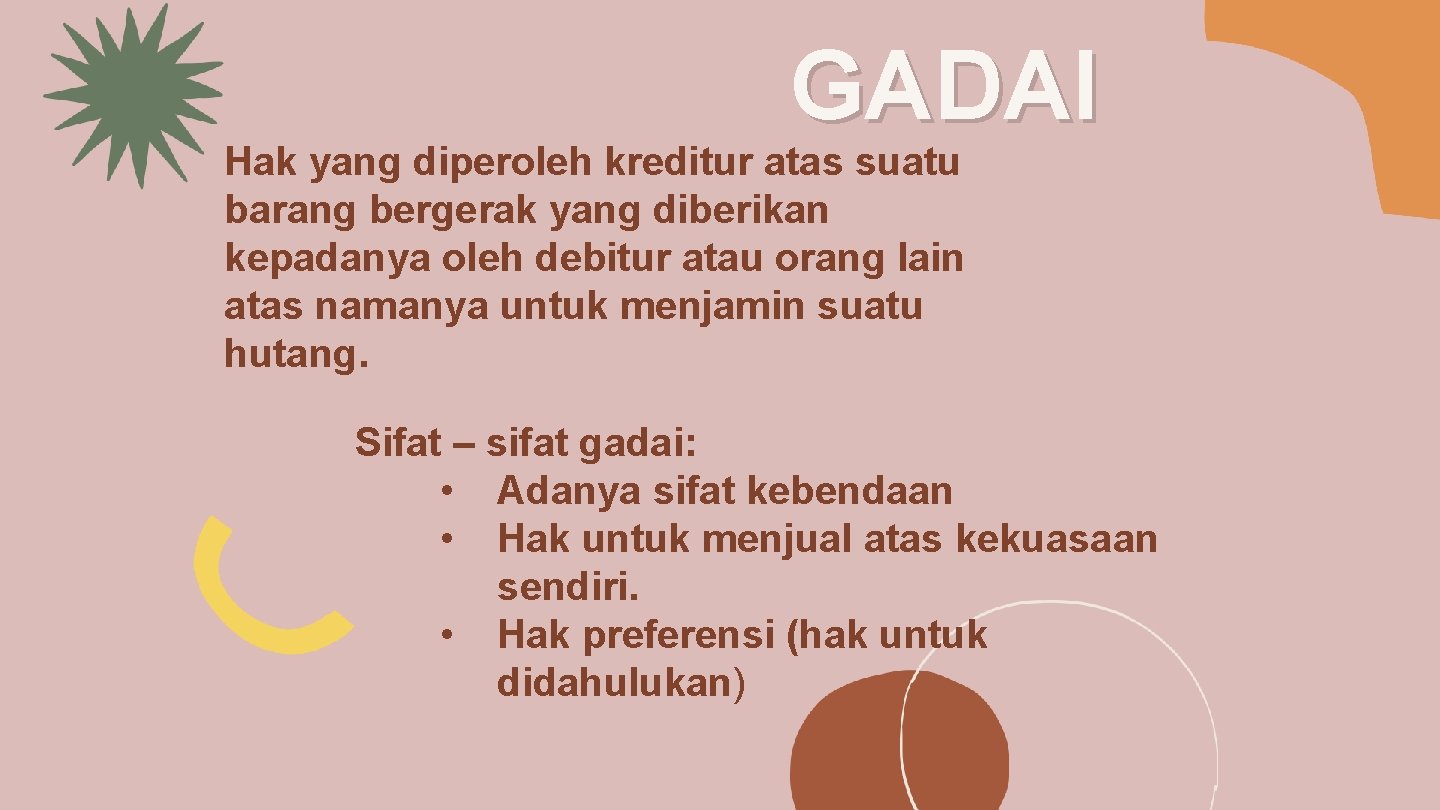 GADAI Hak yang diperoleh kreditur atas suatu barang bergerak yang diberikan kepadanya oleh debitur