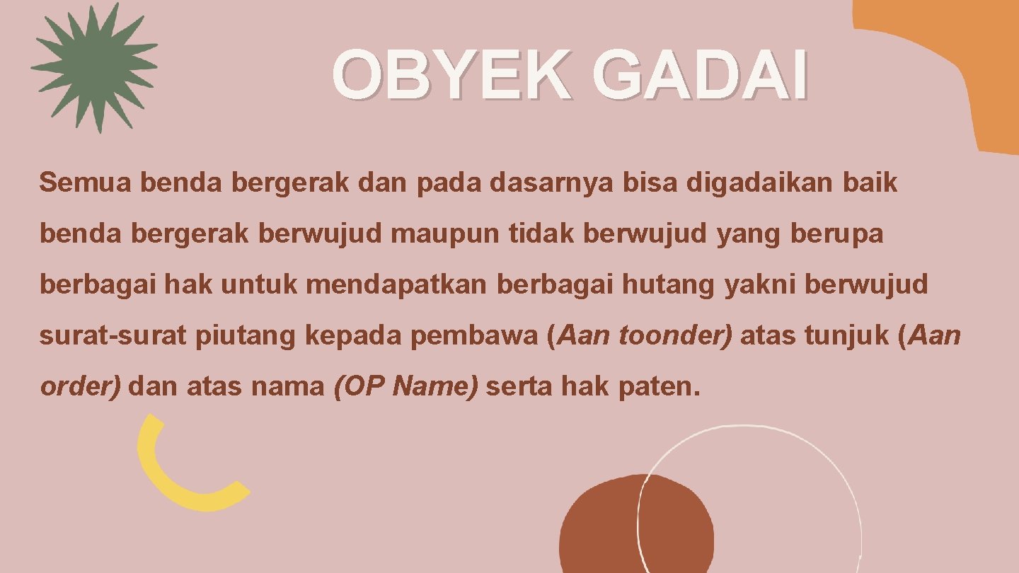 OBYEK GADAI Semua benda bergerak dan pada dasarnya bisa digadaikan baik benda bergerak berwujud