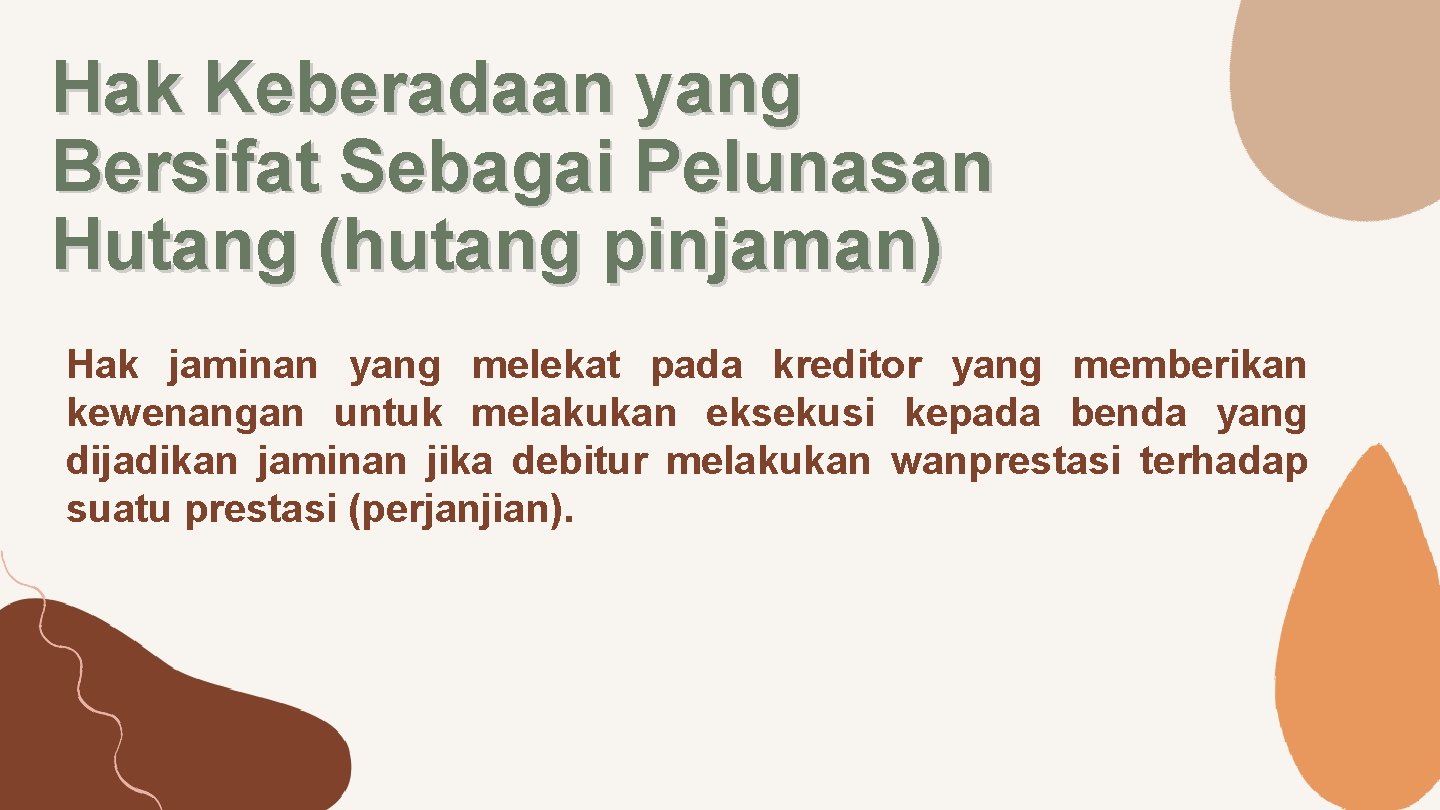 Hak Keberadaan yang Bersifat Sebagai Pelunasan Hutang (hutang pinjaman) Hak jaminan yang melekat pada