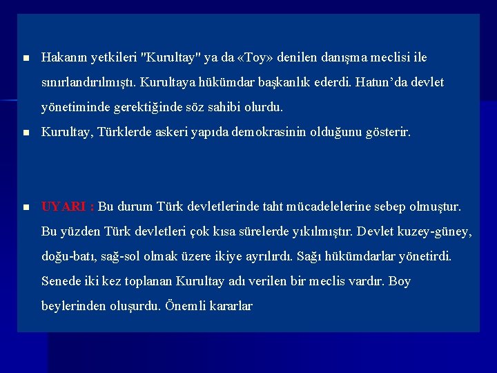 n Hakanın yetkileri "Kurultay" ya da «Toy» denilen danışma meclisi ile sınırlandırılmıştı. Kurultaya hükümdar