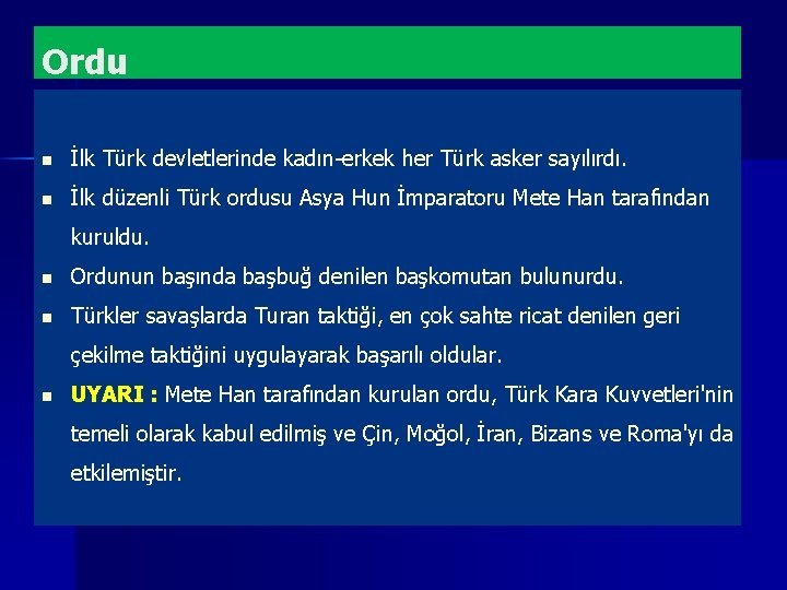 Ordu n İlk Türk devletlerinde kadın-erkek her Türk asker sayılırdı. n İlk düzenli Türk