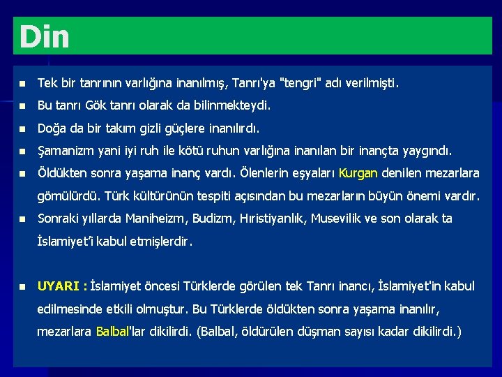 Din n Tek bir tanrının varlığına inanılmış, Tanrı'ya "tengri" adı verilmişti. n Bu tanrı