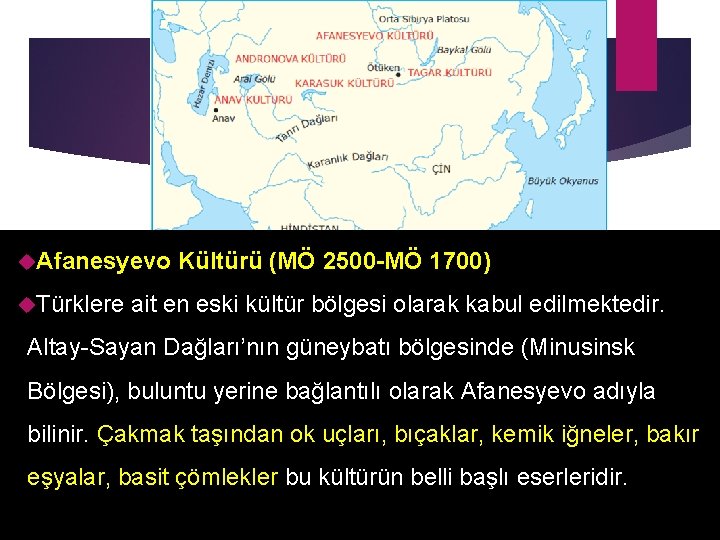  Afanesyevo Türklere Kültürü (MÖ 2500 -MÖ 1700) ait en eski kültür bölgesi olarak