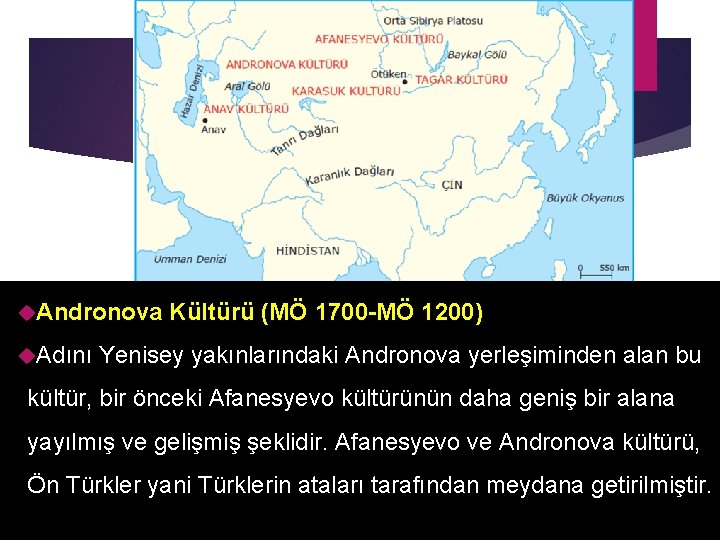  Andronova Adını Kültürü (MÖ 1700 -MÖ 1200) Yenisey yakınlarındaki Andronova yerleşiminden alan bu