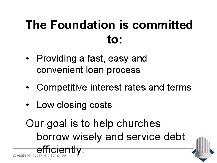 The Foundation is committed to: • Providing a fast, easy and convenient loan process