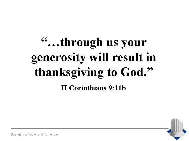 “…through us your generosity will result in thanksgiving to God. ” II Corinthians 9: