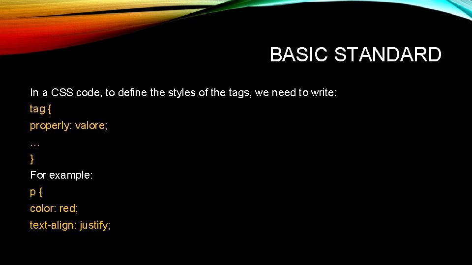 BASIC STANDARD In a CSS code, to define the styles of the tags, we