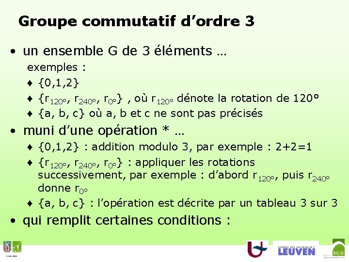 Groupe commutatif d’ordre 3 • un ensemble G de 3 éléments … exemples :