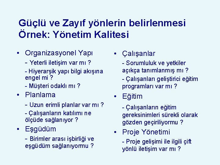 Güçlü ve Zayıf yönlerin belirlenmesi Örnek: Yönetim Kalitesi • Organizasyonel Yapı - Yeterli iletişim