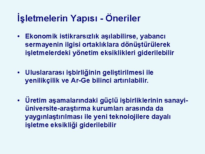 İşletmelerin Yapısı - Öneriler • Ekonomik istikrarsızlık aşılabilirse, yabancı sermayenin ilgisi ortaklıklara dönüştürülerek işletmelerdeki