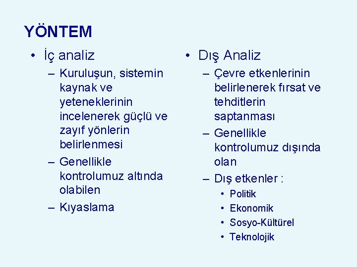 YÖNTEM • İç analiz – Kuruluşun, sistemin kaynak ve yeteneklerinin incelenerek güçlü ve zayıf