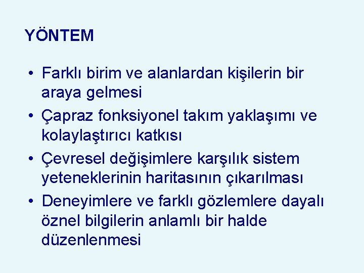 YÖNTEM • Farklı birim ve alanlardan kişilerin bir araya gelmesi • Çapraz fonksiyonel takım