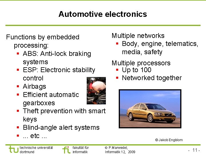 Automotive electronics Multiple networks Functions by embedded § Body, engine, telematics, processing: media, safety