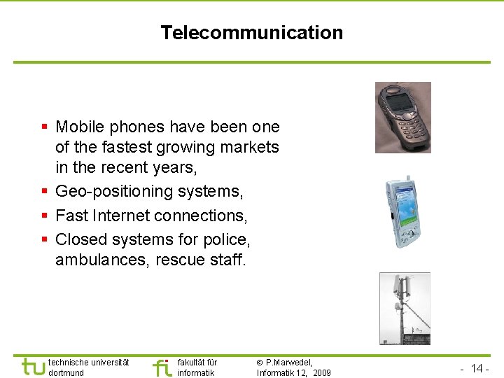 Telecommunication § Mobile phones have been one of the fastest growing markets in the