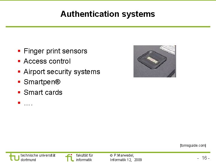 Authentication systems § § § Finger print sensors Access control Airport security systems Smartpen®