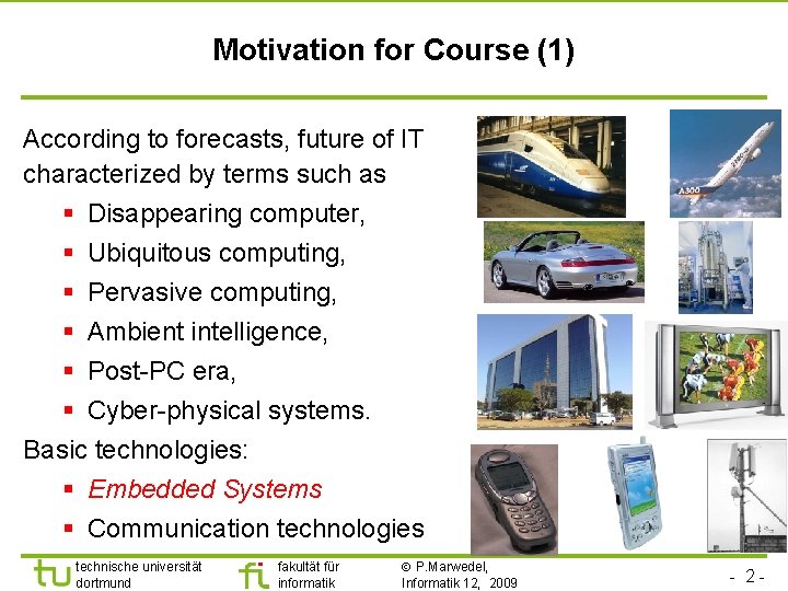Motivation for Course (1) According to forecasts, future of IT characterized by terms such