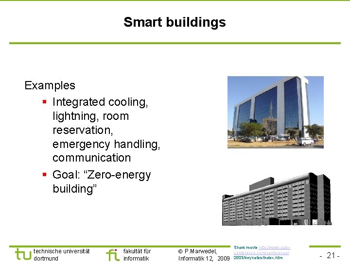 Smart buildings Examples § Integrated cooling, lightning, room reservation, emergency handling, communication § Goal: