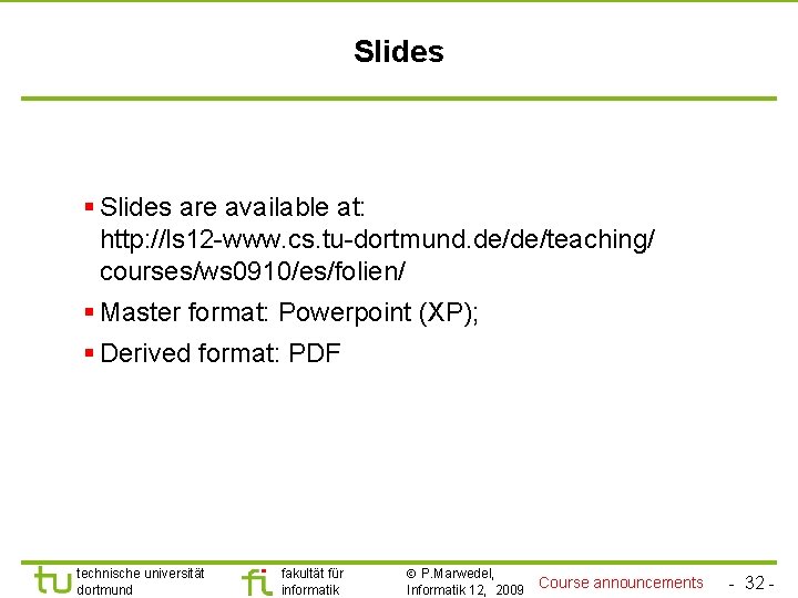 Slides § Slides are available at: http: //ls 12 -www. cs. tu-dortmund. de/de/teaching/ courses/ws