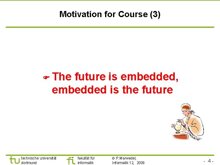 Motivation for Course (3) The future is embedded, embedded is the future technische universität