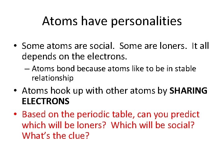 Atoms have personalities • Some atoms are social. Some are loners. It all depends