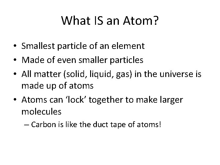 What IS an Atom? • Smallest particle of an element • Made of even