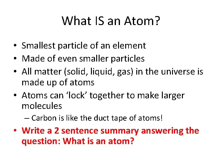 What IS an Atom? • Smallest particle of an element • Made of even