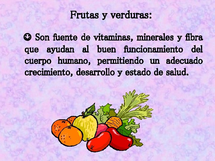 Frutas y verduras: Son fuente de vitaminas, minerales y fibra que ayudan al buen