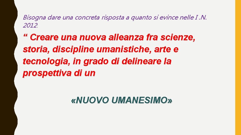 Bisogna dare una concreta risposta a quanto si evince nelle I. N. 2012: “