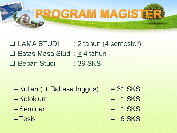 PROGRAM MAGISTER q LAMA STUDI : 2 tahun (4 semester) q Batas Masa Studi