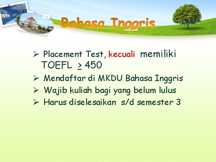 Ø Placement Test, kecuali memiliki TOEFL > 450 Ø Mendaftar di MKDU Bahasa Inggris