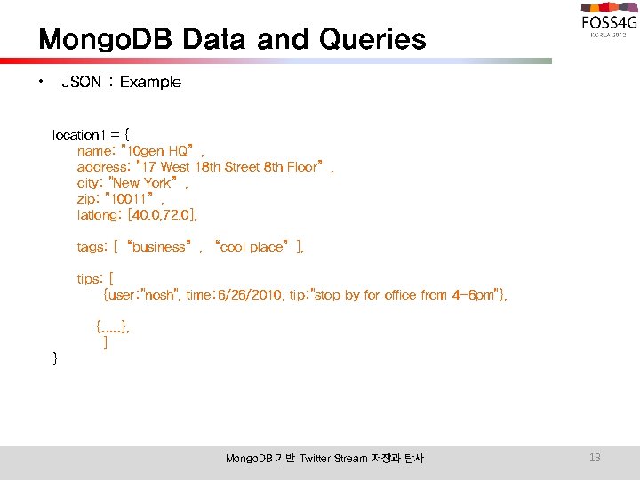 Mongo. DB Data and Queries • JSON : Example location 1 = { name: