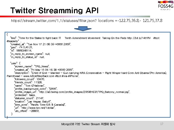 Twitter Streamming API https: //stream. twitter. com/1. 1/statuses/filter. json? locations =-122. 75, 36. 8,