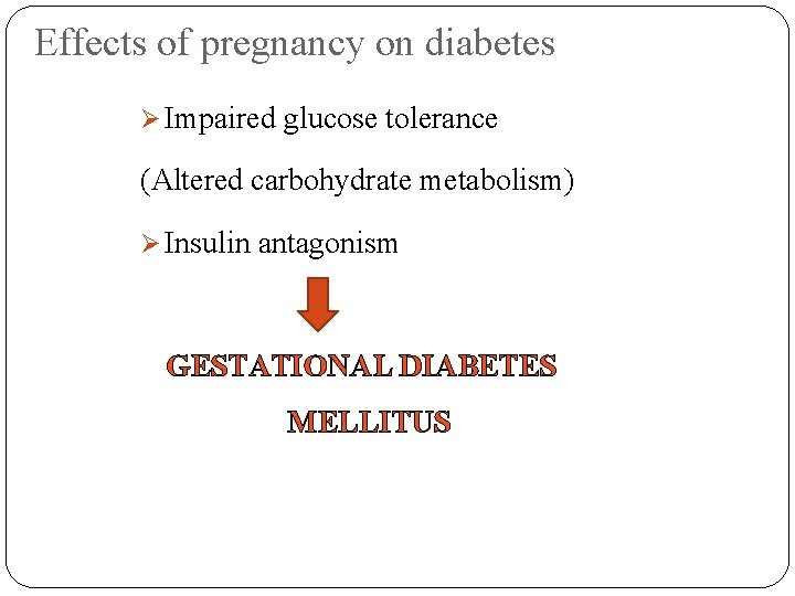 Effects of pregnancy on diabetes Ø Impaired glucose tolerance (Altered carbohydrate metabolism) Ø Insulin