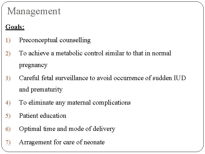 Management Goals: 1) Preconceptual counselling 2) To achieve a metabolic control similar to that