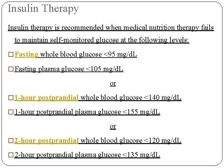 Insulin Therapy Insulin therapy is recommended when medical nutrition therapy fails to maintain self-monitored
