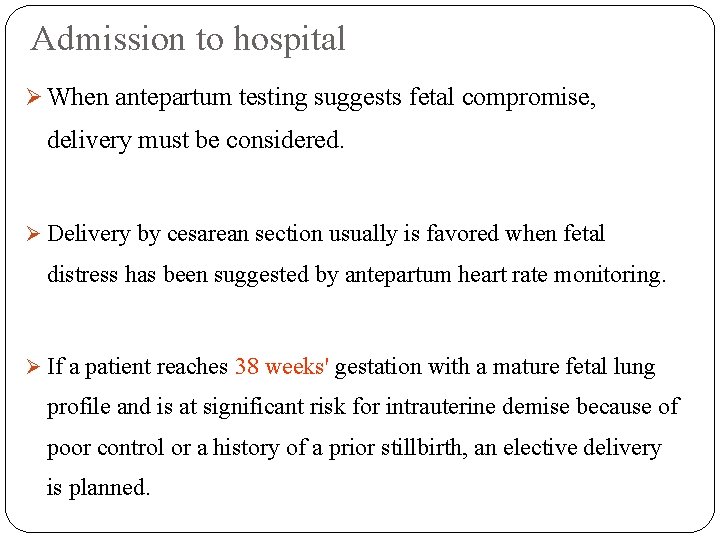 Admission to hospital Ø When antepartum testing suggests fetal compromise, delivery must be considered.
