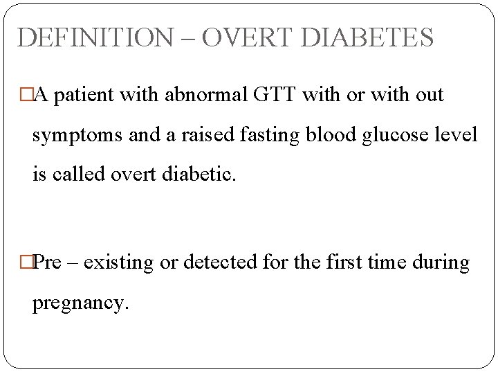 DEFINITION – OVERT DIABETES �A patient with abnormal GTT with or with out symptoms