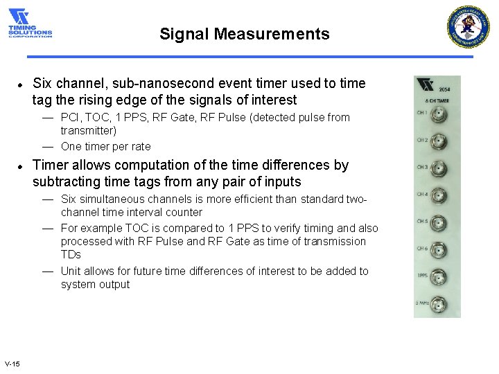Signal Measurements l Six channel, sub-nanosecond event timer used to time tag the rising