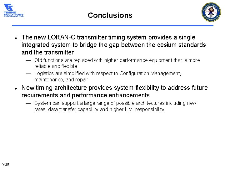Conclusions l The new LORAN-C transmitter timing system provides a single integrated system to