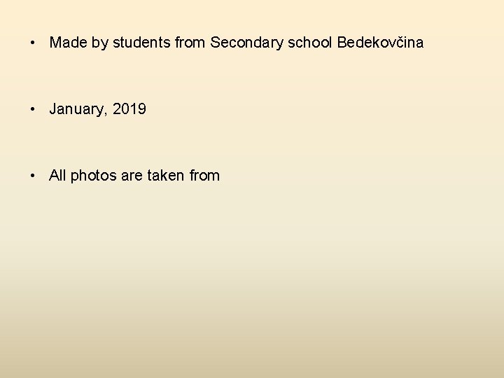  • Made by students from Secondary school Bedekovčina • January, 2019 • All