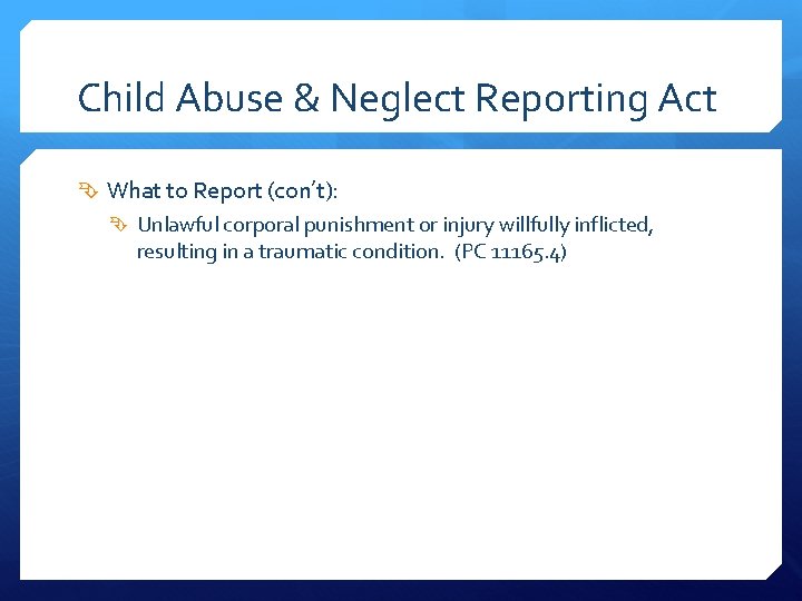 Child Abuse & Neglect Reporting Act What to Report (con’t): Unlawful corporal punishment or